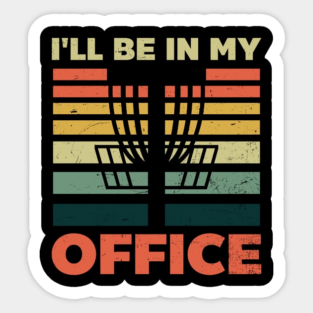 Disc Golfing Shirt | I'll Be In My Office Sticker by Gawkclothing